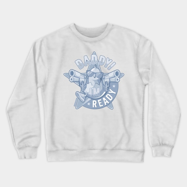 Daddy, I'm Ready / blue edition Crewneck Sweatshirt by mr.Lenny Loves ...